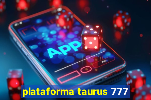 plataforma taurus 777